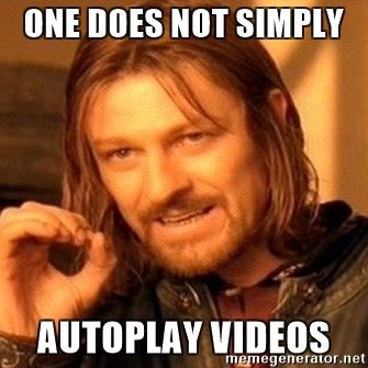 Sean Bean: One does not simply autoplay videoas.