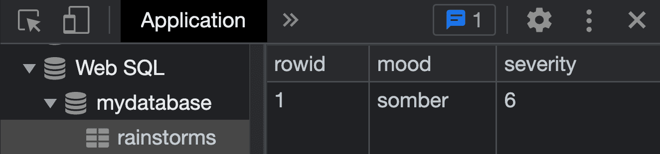 Chrome DevTools の [Web SQL] セクションを調べると、mydatabase というデータベースと、rainstorms というテーブルが見つかります。このテーブルには、ムード（テキスト）列と重大度（整数）列があり、ムード「somber」、重大度「6」のエントリが 1 つあります。
