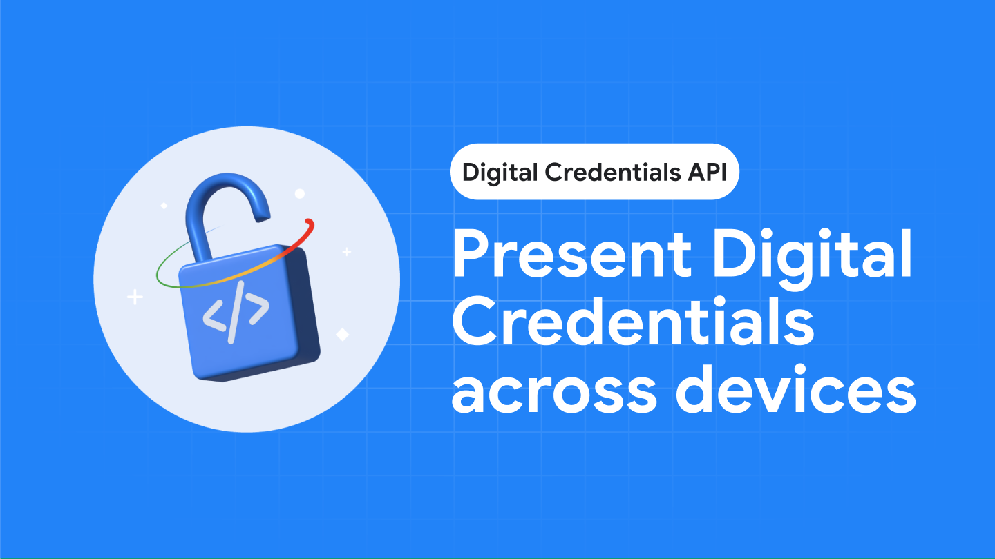 Digital Credentials API: Secure and private identity on the web