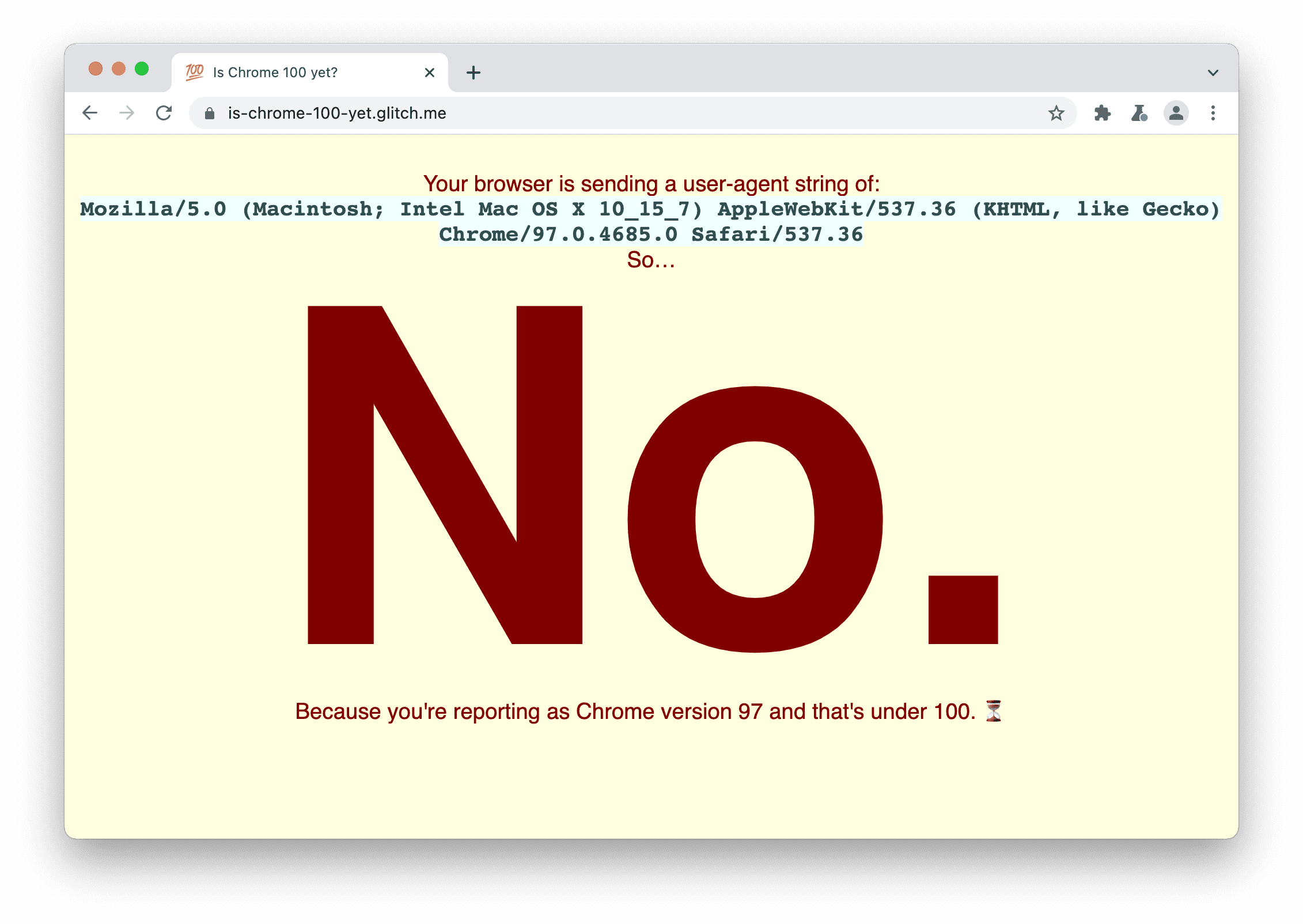 A site that checks if the browser is sending User-
Agent string 100. It displays: No, because you're reporting as Chrome version 97 and that's under 100.