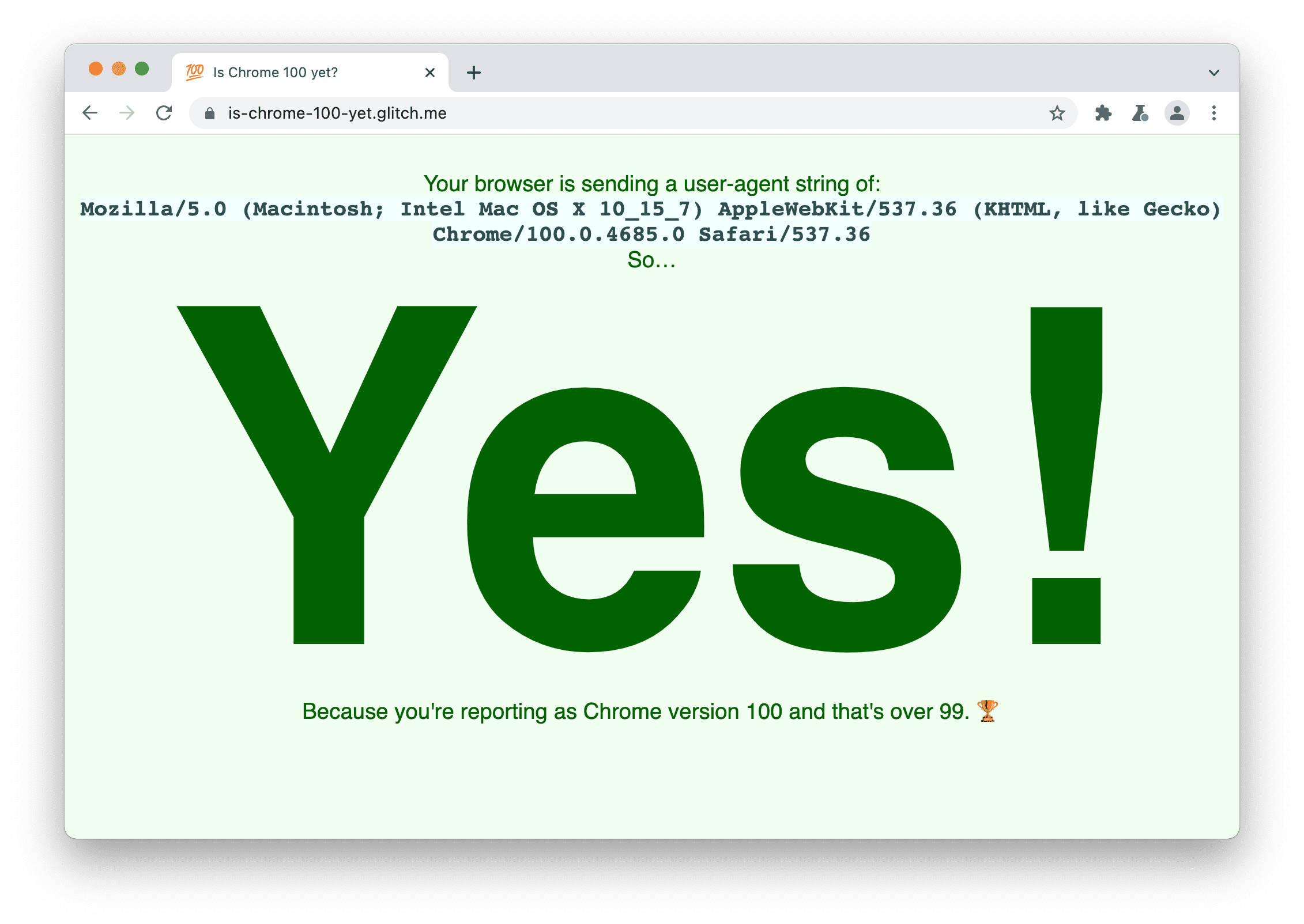 A site that checks if the browser is sending User-
Agent string 100. It displays: Yes, because you're reporting as Chrome version 100 and that's over 99.