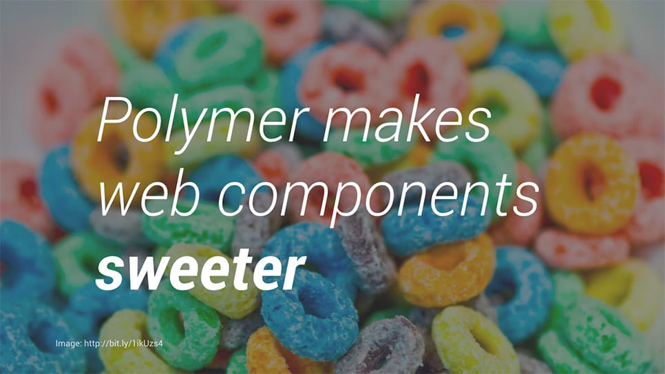 Polymer により Web Components の魅力を高める